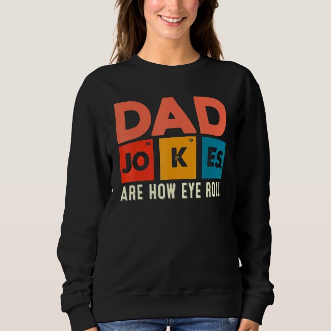 Mens Dad Jokes Are How Eye Roll  Dad Daddy Pun Sweatshirt (Front)
