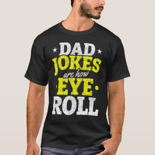 Mens Dad Jokes Are How Eye Roll Humourous Puns  Da T-Shirt