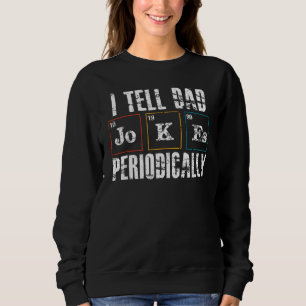 Mens Dad Jokes I Tell Dad Jokes Periodically Chemi Sweatshirt