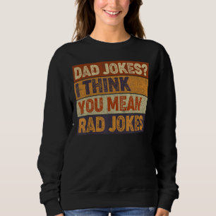 Mens Dad Jokes I Think You Mean Rad Jokes  Father' Sweatshirt