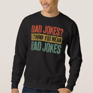 Mens Dad Jokes I Think You Mean Rad Jokes  Father' Sweatshirt