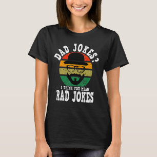 Mens Dad Jokes I Think You Mean Rad Jokes Fathers  T-Shirt