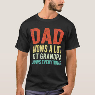 Mens Dad Knows A Lot But Grandpa Knows Everything  T-Shirt