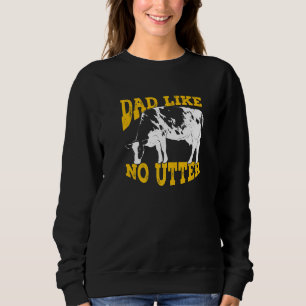 Mens Dad Like No Utter Design for a Cow Dad Premiu Sweatshirt