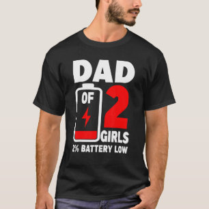Mens  Dad Of 2 Girls Tired Dad Dead Battery Father T-Shirt