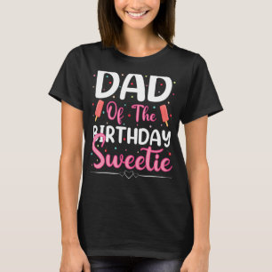 Mens Dad Of The Birthday Sweetie Ice Cream Dad Fa T-Shirt