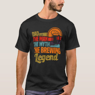 Mens Dad The Man The Myth The Brewing Legend Malt T-Shirt