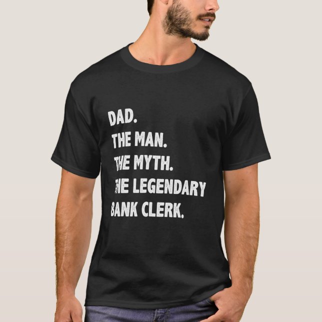 Mens Dad The Man The Myth The Legendary Bank Clerk T-Shirt (Front)