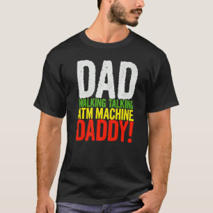 Mens Dad Walking Talking Atm Machine Daddy  Papa F T-Shirt
