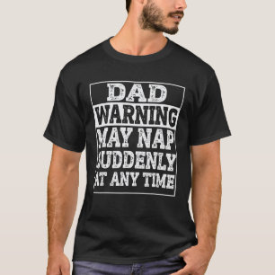 Mens Dad Warning May Nap Suddenly At Any Time Clas T-Shirt