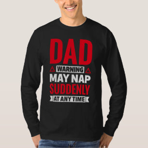 Mens Dad Warning May Nap Suddenly At Any Time Sar T-Shirt