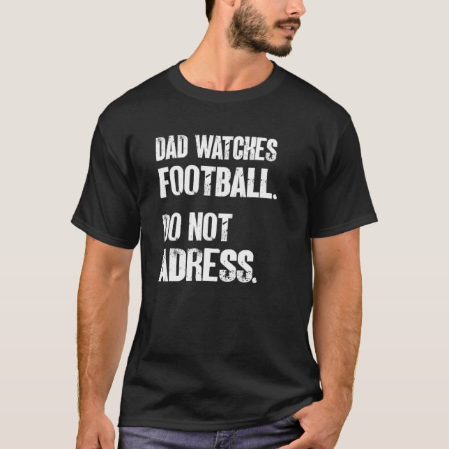 Mens Dad Watches Football Do Not Adress  Dad Ameri T-Shirt (Front)