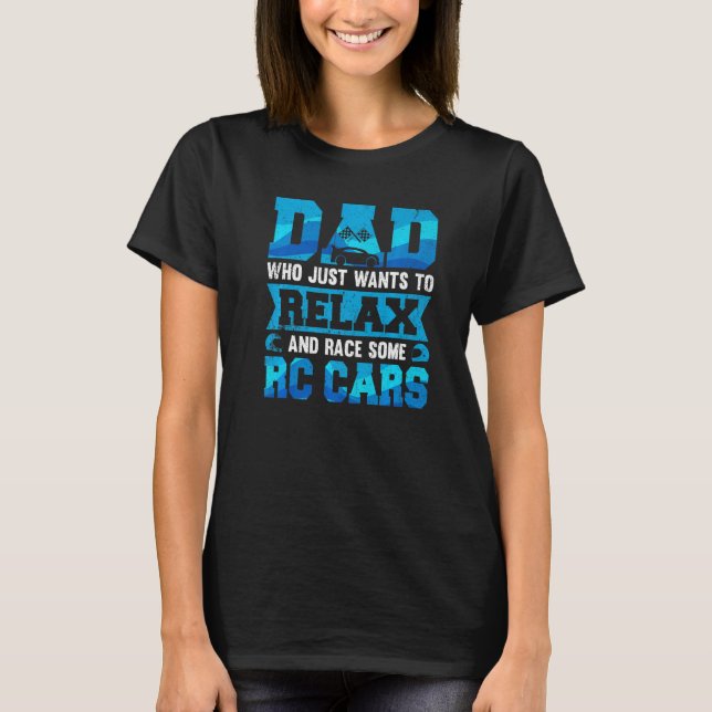 Mens Dad Who Just Wants To Race Some Rc Cars T-Shirt (Front)