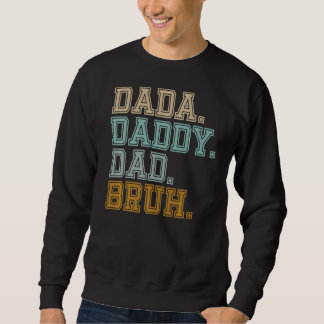 Mens Dada Daddy Dad Bruh Evolution Of A Dad Father Sweatshirt