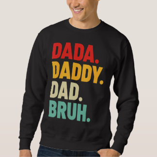Mens Dada Daddy Dad Bruh   Father's Day Sweatshirt