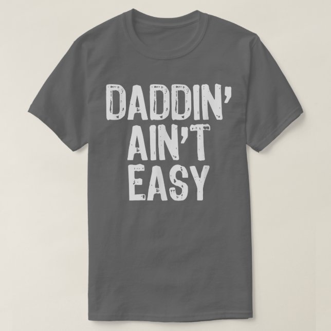 Mens Daddin' Ain't Easy Daddy Dad Funny Gift Chris T-Shirt (Design Front)