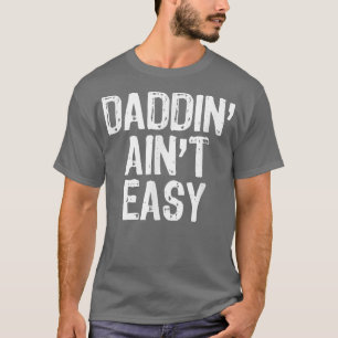 Mens Daddin' Ain't Easy Daddy Dad Funny Gift Chris T-Shirt