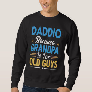Mens Daddio Because Grandpa Is For Old Guys  Fathe Sweatshirt