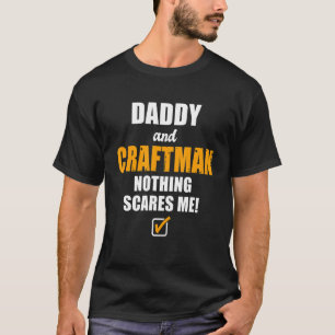 Mens Daddy And Craftsman Nothing Scares Me Worker  T-Shirt