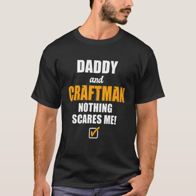 Mens Daddy And Craftsman Nothing Scares Me Worker  T-Shirt (Front)