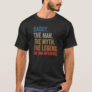 Mens Daddy The Man The Myth The Legend The Bad Inf T-Shirt