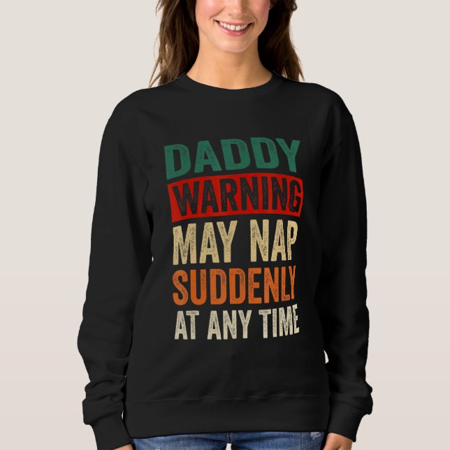Mens Daddy Warning May Nap Suddenly At Any Time Sweatshirt (Front)