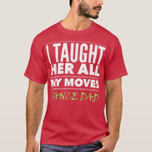 Mens Dance Dad All the Moves Dance Dad  T-Shirt