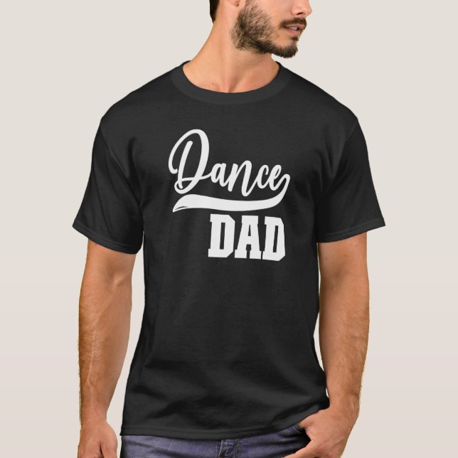 Mens Dance Dad Dancing Dad Of A Dancer Father Danc T-Shirt (Front)