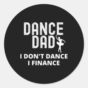 Mens Dance Dad I Don't Dance I Finance Dancing Dad Classic Round Sticker