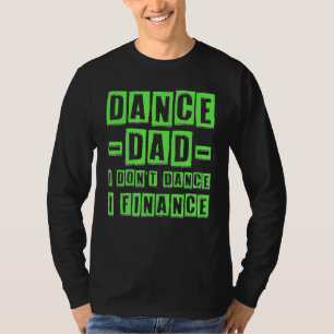 Mens Dance Dad I Don't Dance I Finance Father 1 T-Shirt