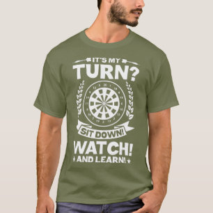 Mens Dart Player Funny Darts Its My Turn Sit And T-Shirt