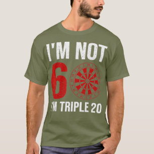 Mens Dart Player Quote For 60th Birthday Im Not T-Shirt