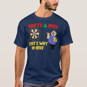 Mens Darts and beer thats why im here funny dart T-Shirt
