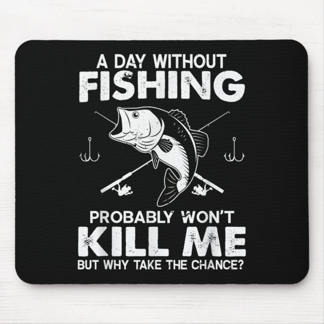 Mens Day Without Fishing Funny Fisherman Quote B F Mouse Pad (Front)