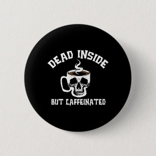 Mens Dead Inside But Caffeinated Skeleton 6 Cm Round Badge