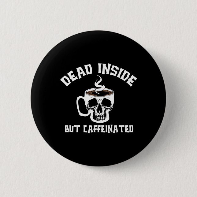 Mens Dead Inside But Caffeinated Skeleton 6 Cm Round Badge (Front)