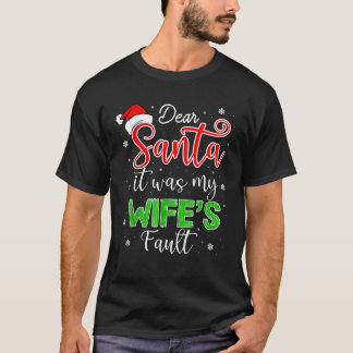 Mens Dear Santa it was my wife s Fault T-Shirt