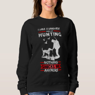 Mens Deer Hunting I Have A Daughter And Go Hunting Sweatshirt