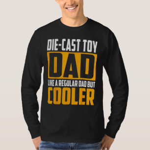 Mens Die Cast Toy Dad Like a Regular Dad but Coo T-Shirt