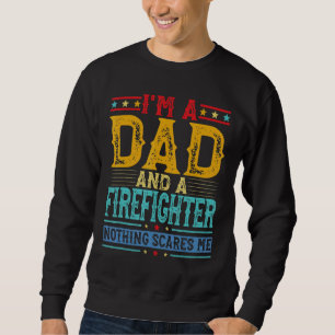 Mens Distressed I'm A Dad And A Firefighter Fathe Sweatshirt