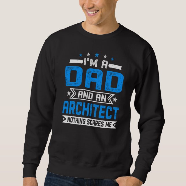 Mens Distressed I'm A Dad And An Architect  Father Sweatshirt (Front)