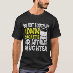 Mens Do Not Touch My Tools Or My Daughter  Mechani T-Shirt