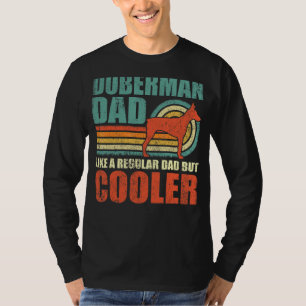Mens  Doberman Dad Like A Regular Dad But Cooler F T-Shirt
