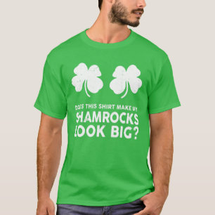 Mens Does This Make My Shamrocks Look Big? St Patr T-Shirt