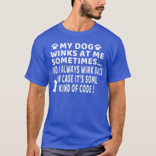 Mens dog lover funny gift  My Dog Winks At Me Some T-Shirt