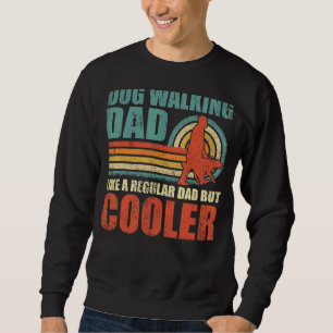 Mens Dog Walking Dad Like A Regular Dad But Cooler Sweatshirt