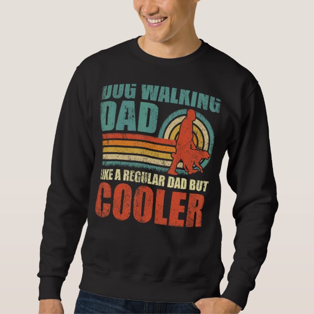 Mens Dog Walking Dad Like A Regular Dad But Cooler Sweatshirt (Front)