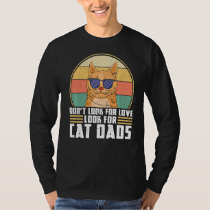 Mens Don Look For Love Look For Cat Dads Father Ca T-Shirt