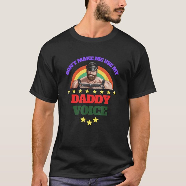Mens Don t Make Me Use My Daddy Voice Funny Gay Be T-Shirt (Front)