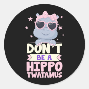 Mens Dont Be A Hippo-Amus Funny Hippopotamus Hippo Classic Round Sticker